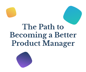 The Path to Becoming a Better Product Manager