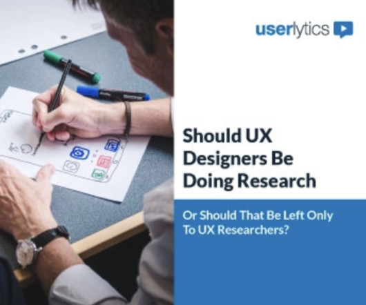 Should UX Designers Be Doing Research or Should That Be Left Only To UX Researchers?